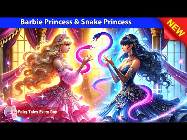 Barbie Princess & Snake Princess 💫 Bedtime Stories - English Fairy Tales 🌛 Fairy Tales Every Day