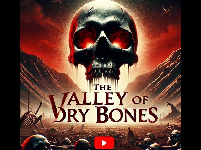 The Valley of Dry Bones: Ezekiel 37