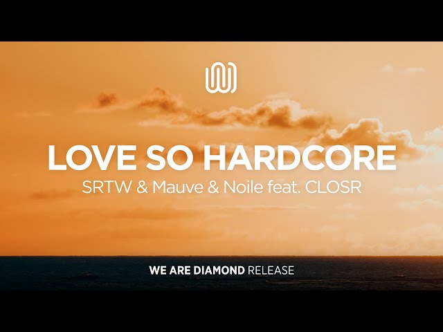 SRTW & Mauve & Noile - Love so Hardcore (feat. CLOSR)