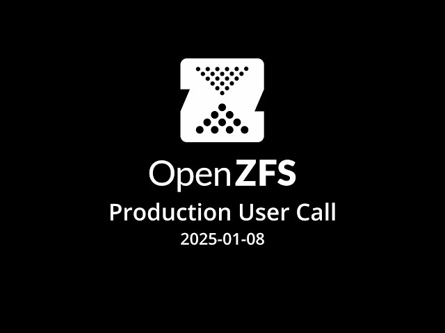 2025-01-08 OpenZFS Production User Call