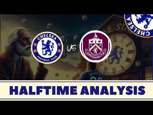 Premier League: Chelsea FC vs. Burnley Halftime Analysis