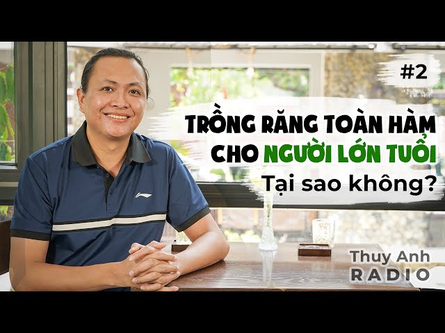 Các cụ lớn tuổi rồi, trồng răng cố định toàn hàm để làm gì? | Bs Lê Sơn Tùng | Thuy Anh Radio #2