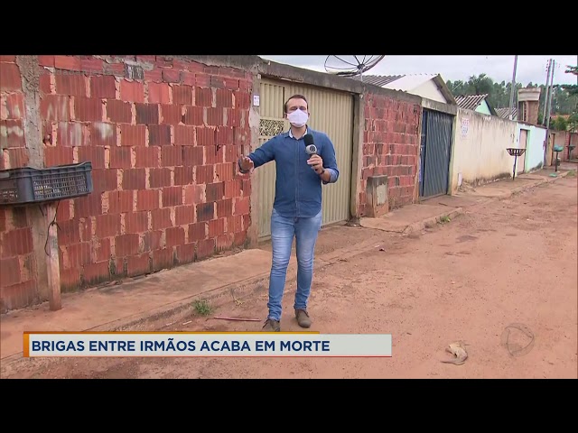 BRIGAS ENTRE IRMÃOS ACABA EM MORTE