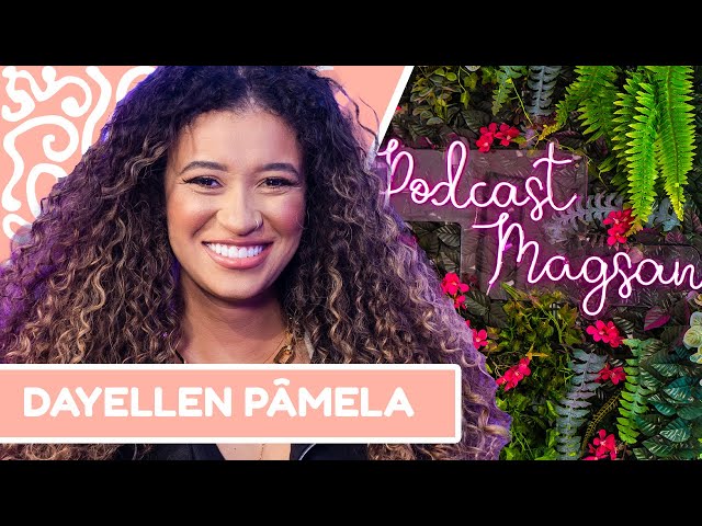 DAYELLEN PÂMELA | #PodcastMagsan 019