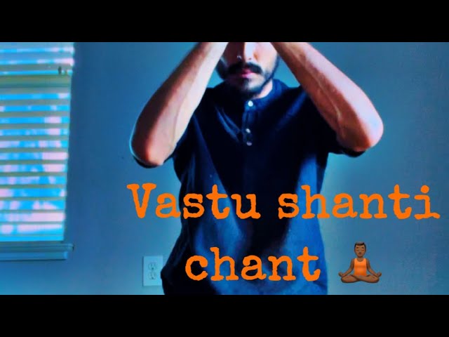 Vastu Shanti chant