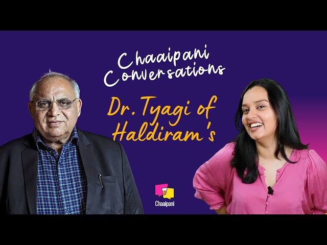 Chaaipani Conversations With Dr. A K Tyagi, Executive Director of Haldiram's Snacks