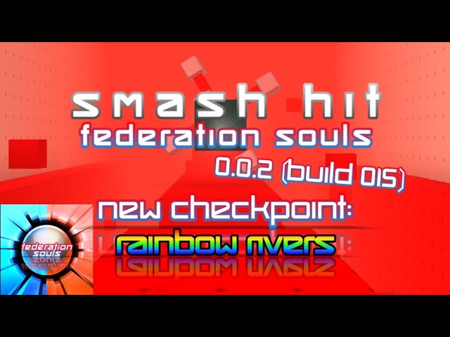 Smash Hit Federation Souls 0.0.2 (Build) | New Checkpoint: Rainbow Rivers (Link in the description!)