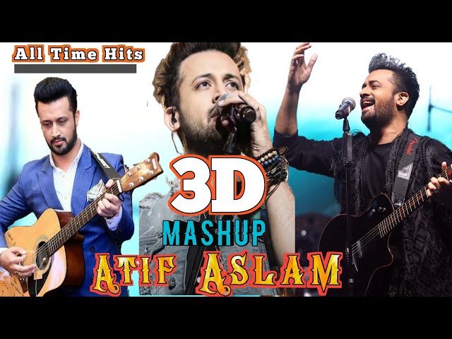 3D Songs Hindi Atif Aslam | Mashup Songs | Atif Aslam Songs | Love Mashup | Atif Aslam Mashup