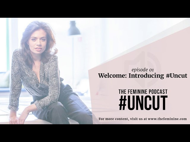 Ep. 01 - Welcome: Introducing #Uncut The Feminine Podcast