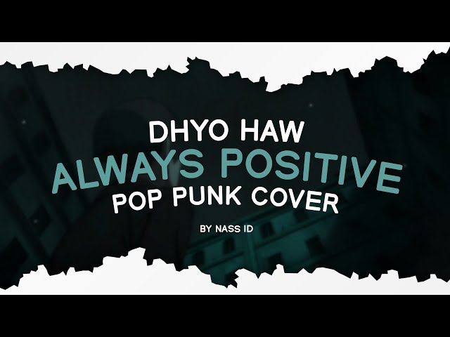 Dhyo Haw - Always Positive (Pop Punk Cover) by Nass ID