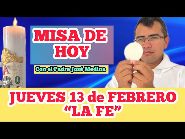 MISA DE HOY JUEVES 13 de FEBRERO 2025 con el Padre José Medina “LA FE DE UNA MADRE”