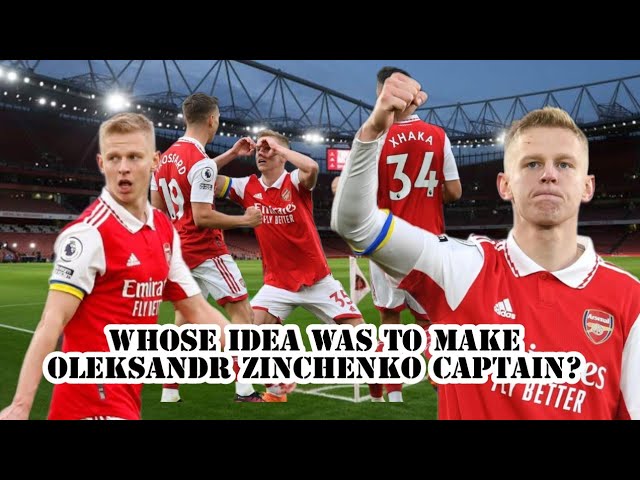 Whose idea was it to make Oleksandr Zinchenko Arsenal captain?