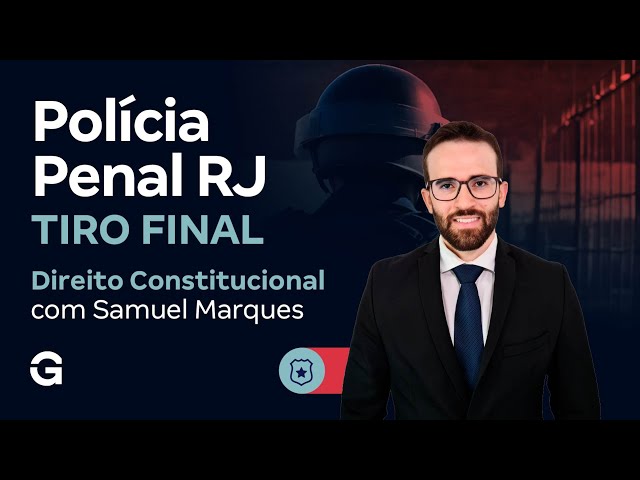 Concurso Polícia Penal RJ: Tiro Final | Direito Constitucional com Samuel Marques