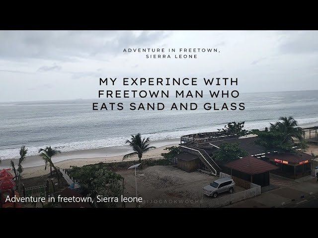 You won't believe what I saw in Freetown (Man who eats Sand and Glass)