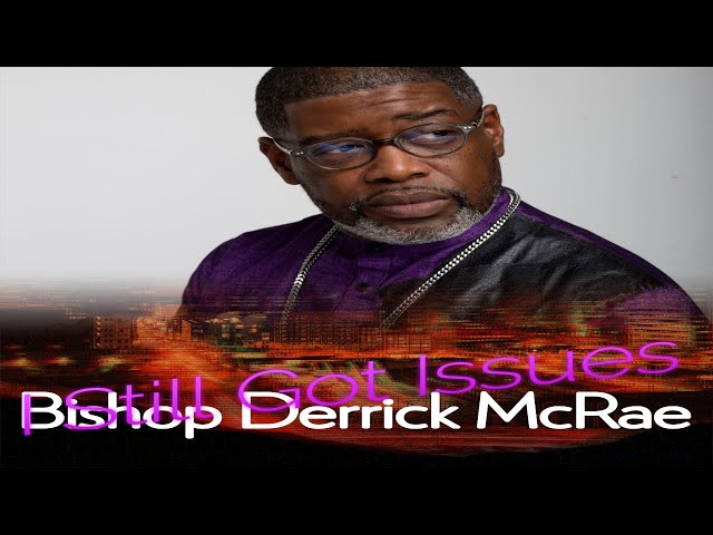 Bishop Derrick McRae - I Still Have Issues