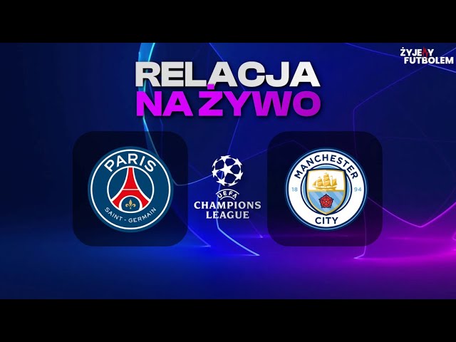 PSG - Manchester City MECZ NA ŻYWO Liga Mistrzów RELACJA KOMENTARZ STUDIO