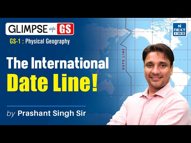 International Date Line (Physical Geography) | GS Foundation for UPSC 2025