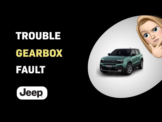 How to Troubleshoot a Gearbox Fault on a 2023 Jeep Avenger