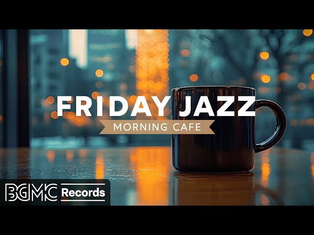 FRIDAY JAZZ: ✨ City Lights & Coffee | Smooth Jazz for Perfect Morning Start