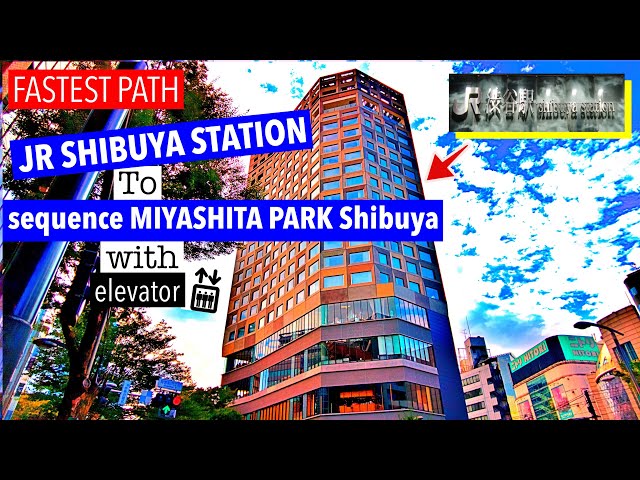 FASTEST PATH sequence MIYASHITA PARK Shibuya - from JR Shibuya Station (from Haneda/Narita Airport)