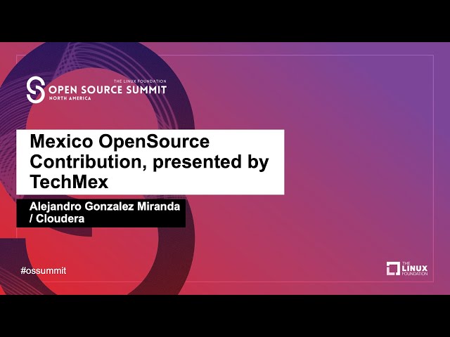 Mexico OpenSource Contribution, presented by TechMex - Alejandro Gonzalez Miranda, Cloudera