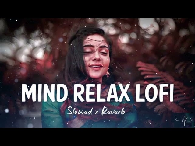 Mind Relax Lofi Mashup   Mind Relaxing Songs   Mind Relax Lofi Song   Slowed And Reverb Lofi Songs||