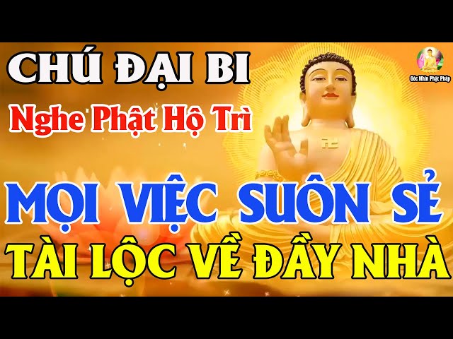 Cuối Năm Nghe Tụng Kinh Chú Đại Bi 3 Biến này Đức Phật Hộ Trì Làm Gì Cũng Thành Gia Đình Mạnh Khỏe