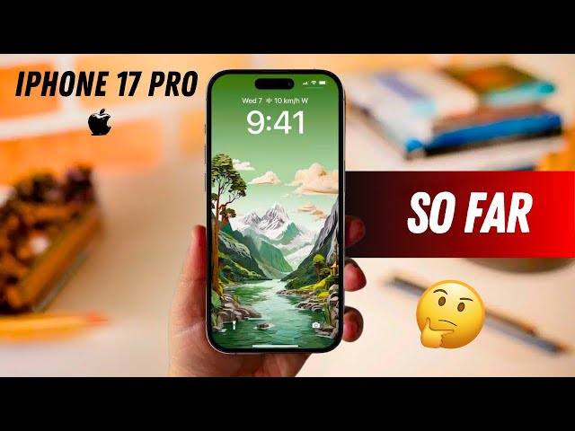 Apple's iPhone 17 Pro - So Far ??? 😱😱