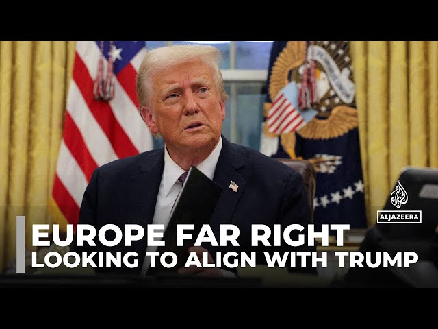 Allying with Europe's far right: Groups with similar policies look to align with trump