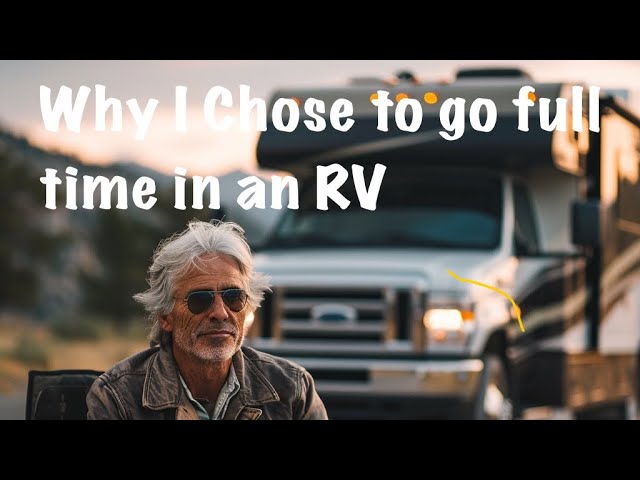 Why I chose to go full time in the RV Life