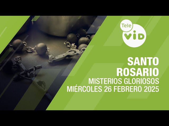 Santo Rosario de hoy Miércoles 26 Febrero de 2025 📿 Misterios Gloriosos #TeleVID #SantoRosario