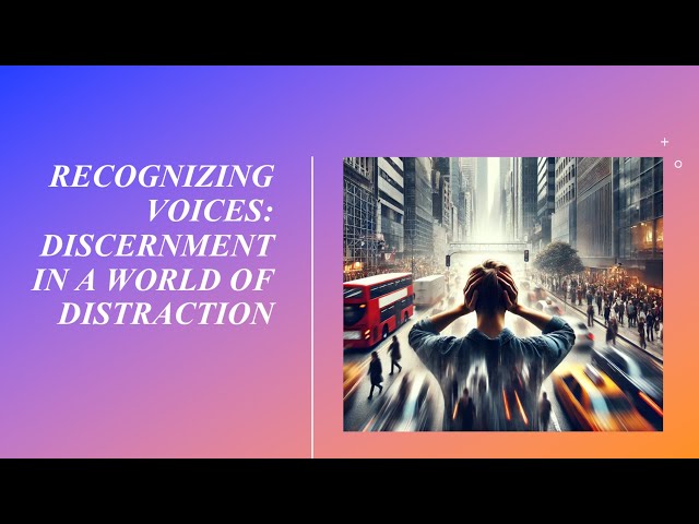 Recognizing Voices: Discernment in A World of Distraction | Hearing God