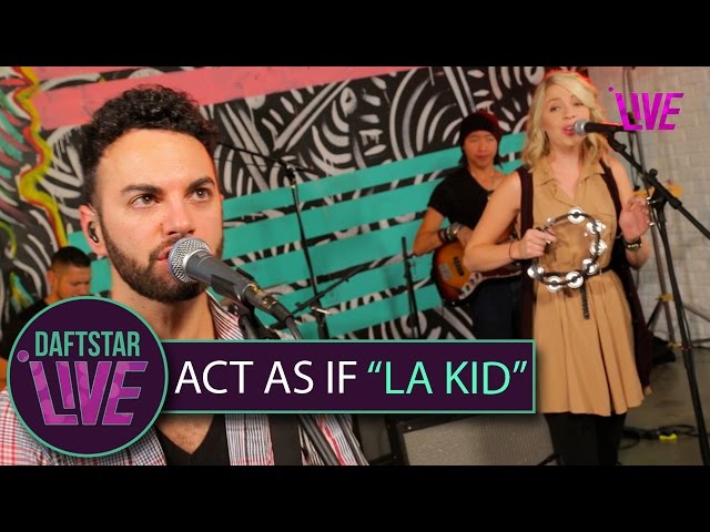 Act As If - LA Kid - DAFTSTAR LIVE