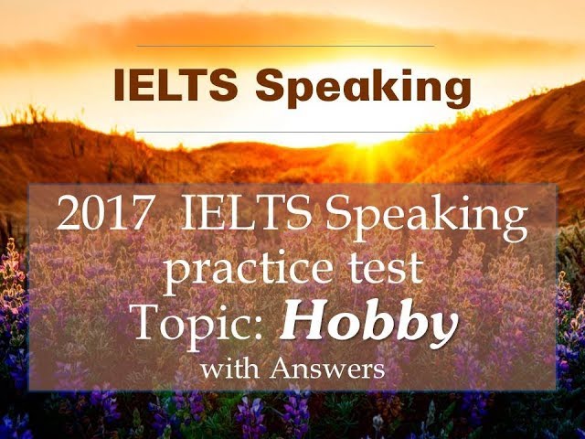 IELTS SPEAKING TEST Topic HOBBY - Full Part 1, part 2, part 3