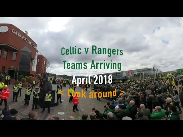 Celtic v Rangers Team Arriving - April 2018 360º Video