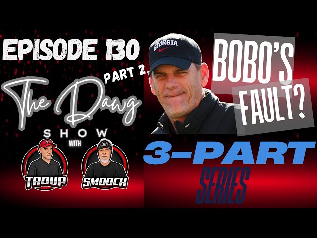 Ep 130 Bobo's Fault? (Part2) Mike Bobo to Blame? #mikebobo #kirbysmart #ugafootball #godawgs #UGA