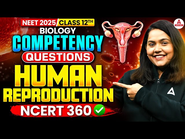 NEET 2025 and Class 12th Biology | Competency Questions | Human Reproduction | Shipra Mam