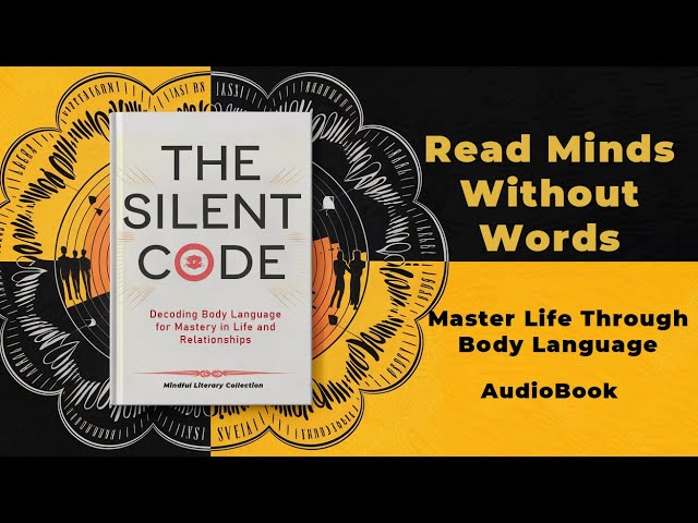 The Silent Code: Decoding Body Language for Mastery in Life and Relationships | Audiobook