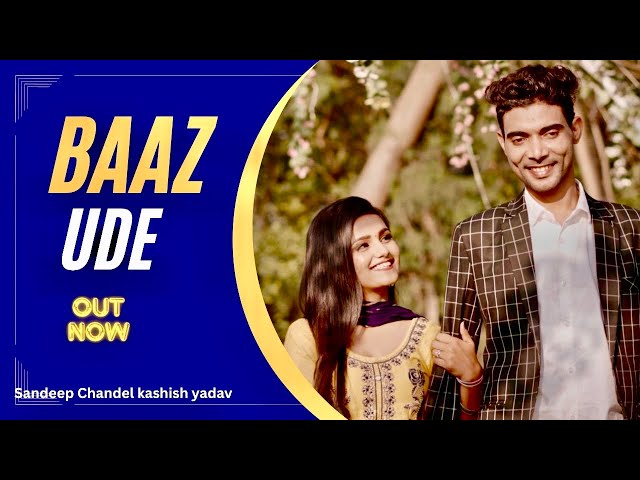 BAAZ UDE (बाज उडे) // Sandeep Chandel Kashish Yadav Haryanvi songs Haryanvi 2024 Song //