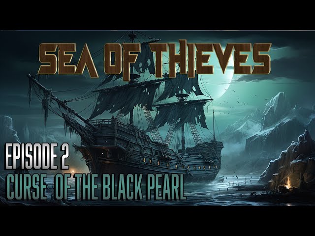 Sea of Thieves - A Pirates Life // Curse of the Black Pearl // Episode 2