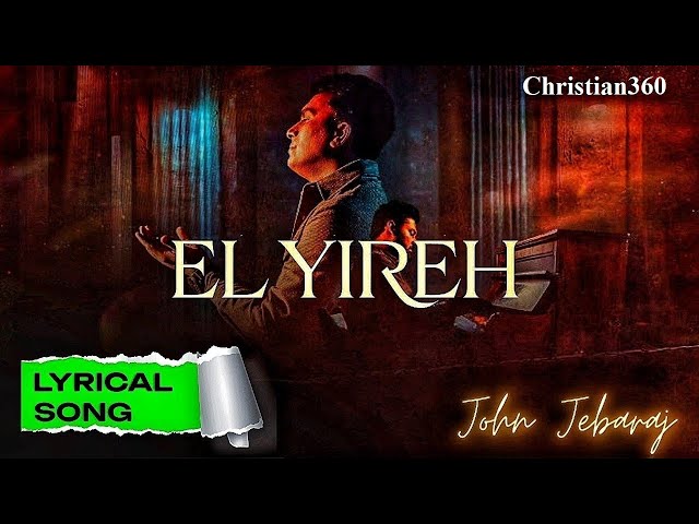 El Yireh | John Jebaraj | New christian song | Tamil Lyrics | Christian360