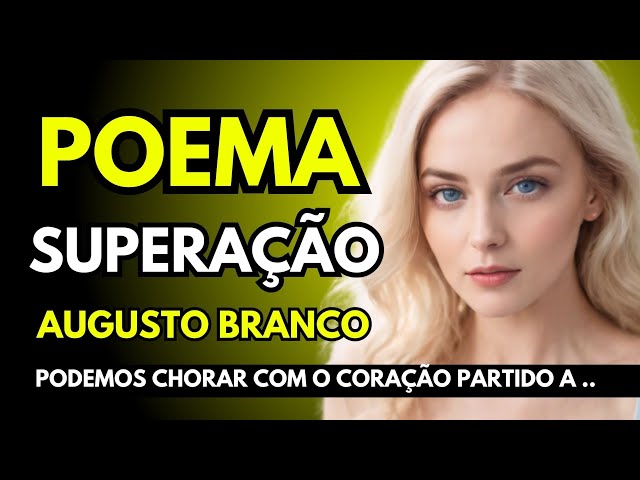 POEMA: SUPERAÇÃO de AUGUSTO BRANCO 🦋