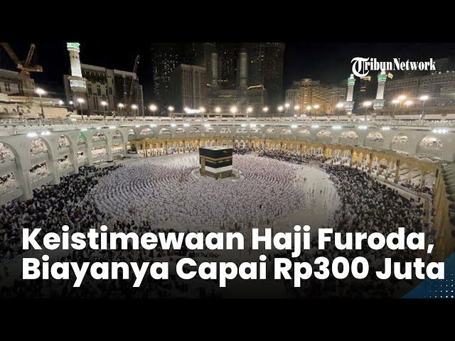 Keistimewaan Haji Furoda, Biayanya Mencapai Rp300 Juta