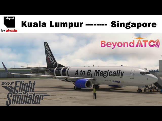 Microsoft Flight Simulator | Full Flight w/ATC | Teleport 737 | Kuala Lumpur - Singapore | BeyondATC