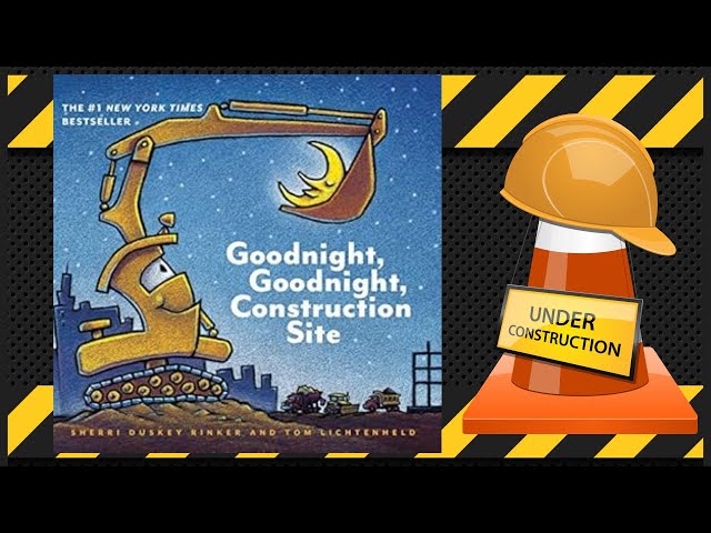 KIDS READ ALONG | Good Night, Good Night, Construction Site by Sherri Duskey Rinker.