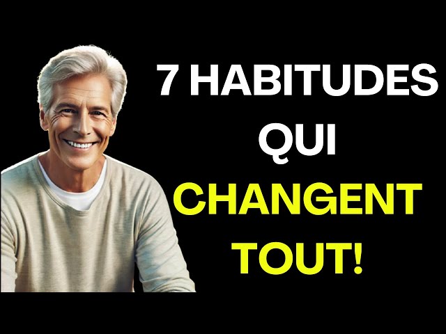 Les 7 Habitudes Qui Changent la Vie Après 55 ans !