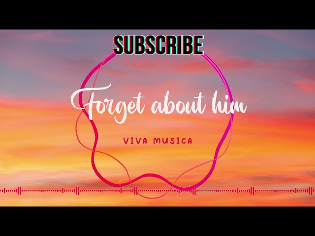 Forget about Him - Pop Music - Top Hits - Pop Song - Music for Life - Sing Along #Vivamusica