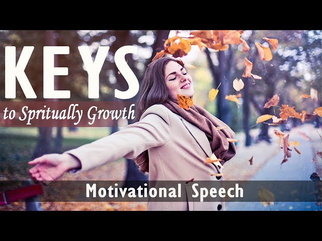 Keys to Spiritually Growth | Motivational Speech for Morning | Inspiration | Encourage Enlight |2021