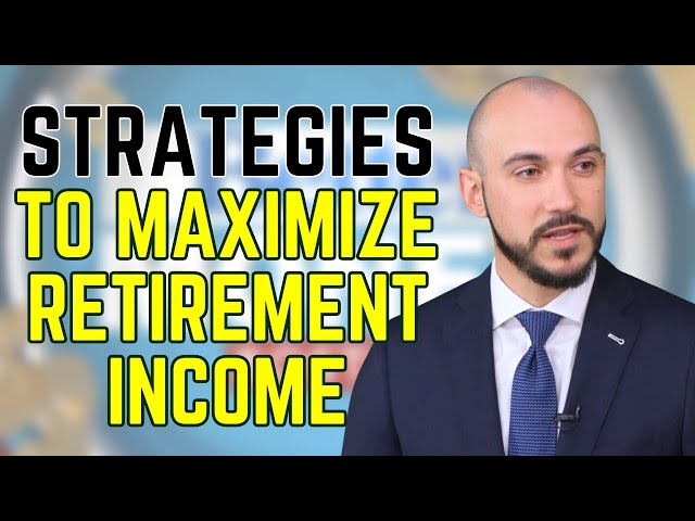 4 Strategies to Maximize Your Retirement Income