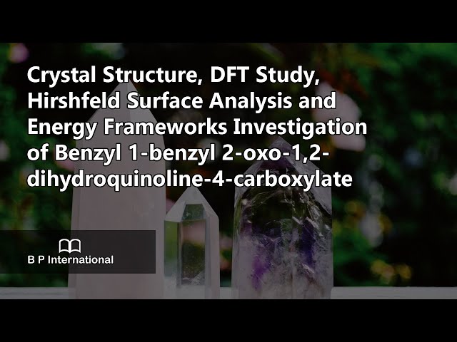 Crystal Structure, DFT Study, Hirshfeld Surface Analysis and Energy Frameworks Investigation